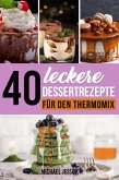 40 Leckere Dessertrezepte für den Thermomix (eBook, ePUB)