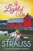 In Light of Us (A Light & Love Sweet Romance, #3) (eBook, ePUB) In Light of Us (A Light & Love Sweet Romance, #3) (eBook, ePUB)