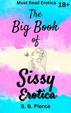 The Big Book of Sissy Erotica (eBook, ePUB) - Pierce, B. B.