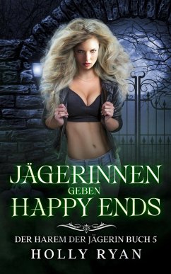 Jägerinnen geben Happy Ends (Der Harem der Jägerin, #5) (eBook, ePUB) - Ryan, Holly