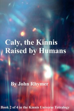 Caly, the Kinnis Raised by Humans (Kinnis Universe Tetralogy, #2) (eBook, ePUB) - Rhymer, John