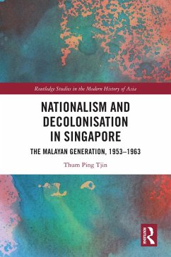 Nationalism and Decolonisation in Singapore (eBook, PDF) - Ping Tjin, Thum