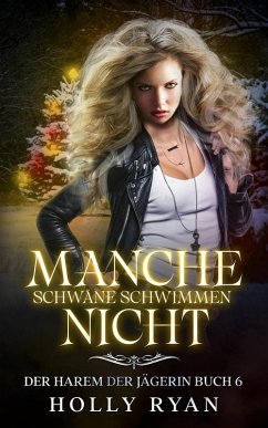 Manche Schwäne schwimmen nicht (Der Harem der Jägerin, #6) (eBook, ePUB) - Ryan, Holly