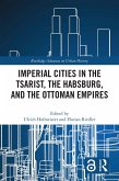 Imperial Cities in the Tsarist, the Habsburg, and the Ottoman Empires (eBook, ePUB)