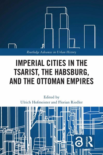 Imperial Cities in the Tsarist, the Habsburg, and the Ottoman Empires (eBook, ePUB) Imperial Cities in the Tsarist, the Habsburg, and the Ottoman Empires (eBook, ePUB)