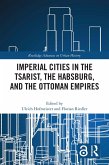Imperial Cities in the Tsarist, the Habsburg, and the Ottoman Empires (eBook, PDF)