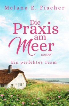 Die Praxis am Meer - Ein perfektes Team - Fischer, Melana E.