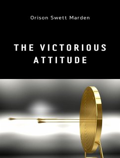 The Victorious Attitude (eBook, ePUB) - Swett Marden, Orison