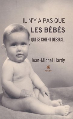Il n'y a pas que les bébés qui se chient dessus... (eBook, ePUB) - Hardy, Jean-Michel