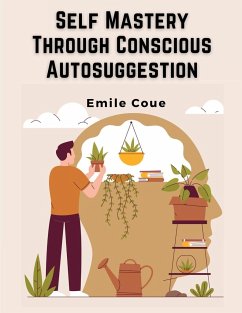 Self Mastery Through Conscious Autosuggestion - Emile Coue