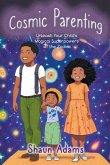Cosmic Parenting: Unleash Your Child's Magical Superpowers of the Zodiac