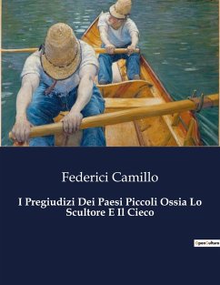 I Pregiudizi Dei Paesi Piccoli Ossia Lo Scultore E Il Cieco - Camillo, Federici