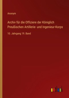 Archiv für die Offiziere der Königlich Preußischen Artillerie- und Ingenieur-Korps - Anonym
