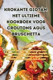 Krokante Giotán. Het ultieme kookboek voor croutons agus bruschetta