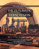 The Futuristic Verse Fusion - 2 Books in 1: A Captivating Collection of 100 Poems with Visual and Robotic Insights