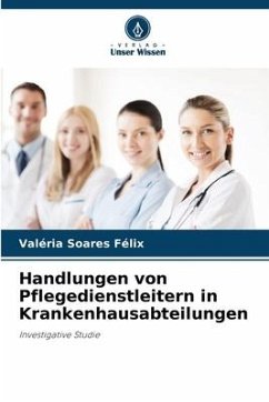 Handlungen von Pflegedienstleitern in Krankenhausabteilungen - Soares Félix, Valéria