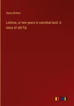 Lolóma, or two years in cannibal-land: A story of old Fiji
