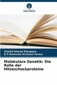 Molekulare Genetik: Die Rolle der Hitzeschockproteine - Shergojry, Shahid Ahmad;Archana Verma, K.P.Ramesha