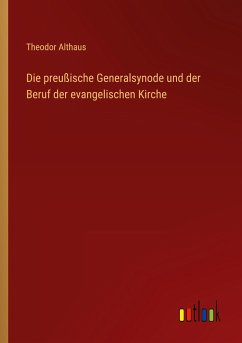 Die preußische Generalsynode und der Beruf der evangelischen Kirche