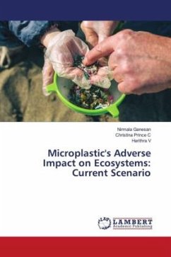 Microplastic's Adverse Impact on Ecosystems: Current Scenario - Ganesan, Nirmala;C, Christina Prince;V, Harithra