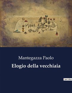 Elogio della vecchiaia - Paolo, Mantegazza