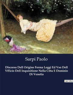 Discorso Dell Origine Forma Leggi Ed Vso Dell Vfficio Dell Inquisitione Nella Citta E Dominio Di Venetia - Paolo, Sarpi