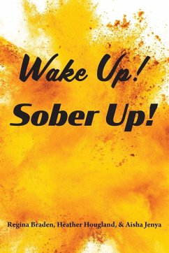 Wake Up! Sober Up! - Braden, Regina; Hougland, Heather; Jenya, Aisha