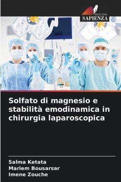 Solfato di magnesio e stabilità emodinamica in chirurgia laparoscopica - Ketata, Salma;Bousarsar, Mariem;Zouche, Imene