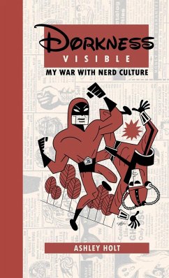 Dorkness Visible: My War with Nerd Culture - Holt, Ashley