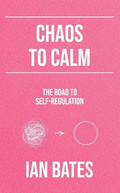 Chaos to Calm: The Road to Self-Regulation - Bates, Ian