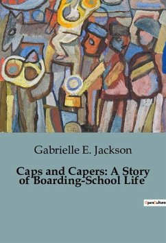 Caps and Capers: A Story of Boarding-School Life - E. Jackson, Gabrielle