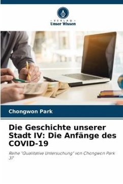 Die Geschichte unserer Stadt IV: Die Anfänge des COVID-19 - Park, Chongwon