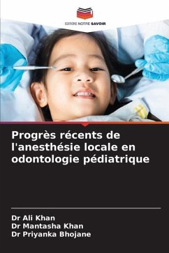 Progrès récents de l'anesthésie locale en odontologie pédiatrique - KHAN, DR ALI;KHAN, DR MANTASHA;BHOJANE, DR PRIYANKA