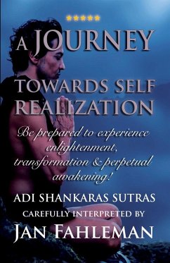 A JOURNEY TOWARDS SELF REALIZATION - Be prepared to experience enlightenment, transformation and perpetual awakening! - Fahleman, Jan; Shankara, Adi