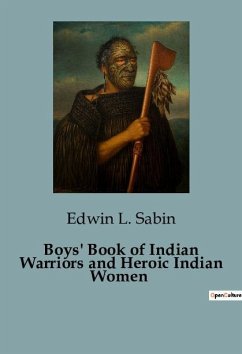 Boys' Book of Indian Warriors and Heroic Indian Women - L. Sabin, Edwin