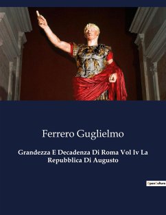 Grandezza E Decadenza Di Roma Vol Iv La Repubblica Di Augusto - Guglielmo, Ferrero