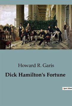 Dick Hamilton's Fortune - R. Garis, Howard