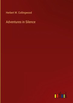 Adventures in Silence - Collingwood, Herbert W.