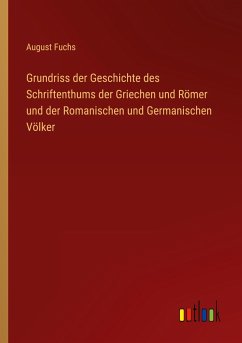 Grundriss der Geschichte des Schriftenthums der Griechen und Römer und der Romanischen und Germanischen Völker