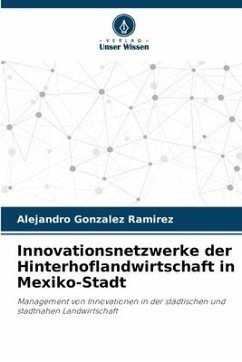 Innovationsnetzwerke der Hinterhoflandwirtschaft in Mexiko-Stadt - Gonzalez Ramirez, Alejandro