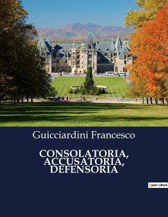 CONSOLATORIA, ACCUSATORIA, DEFENSORIA - Francesco, Guicciardini