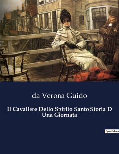 Il Cavaliere Dello Spirito Santo Storia D Una Giornata - Guido, Da Verona