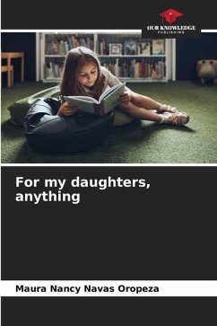 For my daughters, anything - Navas Oropeza, Maura Nancy