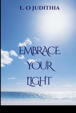 Embrace Your Light - Judithia, E. O.