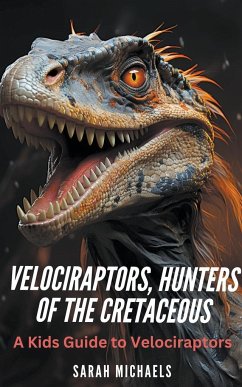 Velociraptors, Hunters of the Cretaceous - Michaels, Sarah