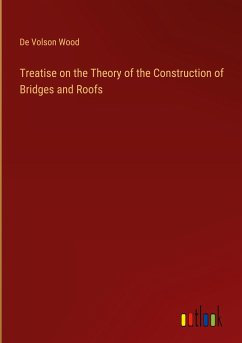 Treatise on the Theory of the Construction of Bridges and Roofs - Wood, De Volson