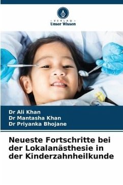 Neueste Fortschritte bei der Lokalanästhesie in der Kinderzahnheilkunde - KHAN, DR ALI;KHAN, DR MANTASHA;BHOJANE, DR PRIYANKA