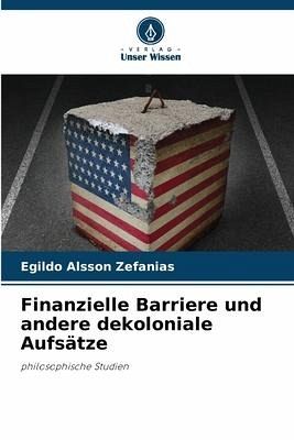 Finanzielle Barriere und andere dekoloniale Aufsätze Finanzielle Barriere und andere dekoloniale Aufsätze