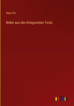 Bilder aus den Kriegszeiten Tirols