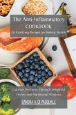 The Anti-Inflammatory Cookbook - 50 Satisfying Recipes for Holistic Health